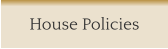 House Policies