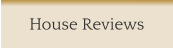 House Reviews