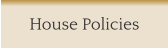 House Policies